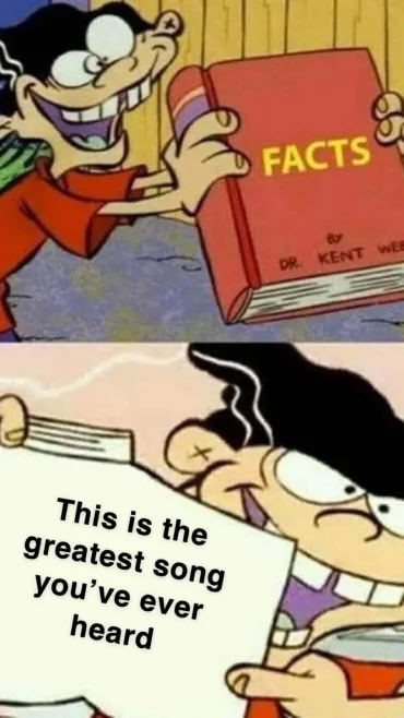 Meme of a cartoon character presenting a book titled "Facts by Dr. Kent Web," captioned "This is the greatest song you've ever heard."